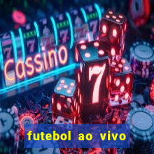 futebol ao vivo hoje futemax